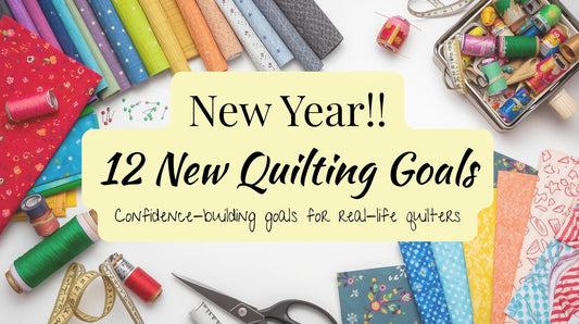 ✨🧵 New Year, 12 New Quilting Goals for a Confident, Joyful Year